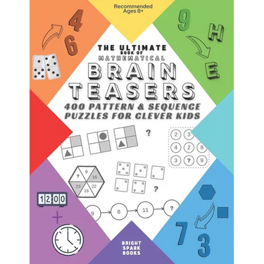 The Ultimate Book Of Mathematical Brain Teasers: 400 Pattern & Sequence Puzzles For Clever Kids