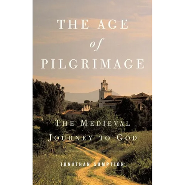 The Age of Pilgrimage: The Medieval Journey to God