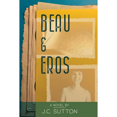 Beau & Eros: A novel by J.C.Sutton