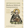 Introducing Medieval Biblical Interpretation: The Senses of Scripture in Premodern Exegesis