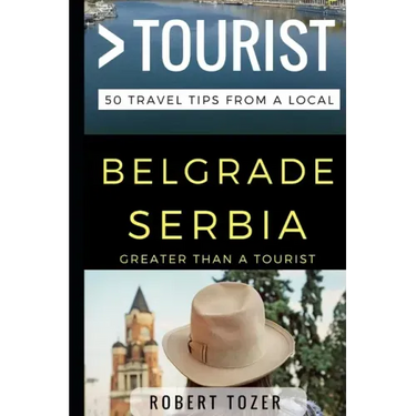 Greater Than a Tourist - Belgrade Serbia: 50 Travel Tips from a Local