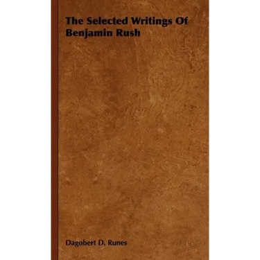 The Selected Writings of Benjamin Rush