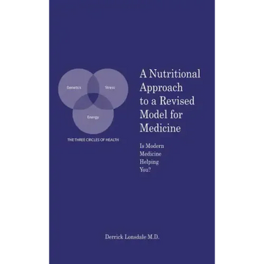 A Nutritional Approach to a Revised Model for Medicine: Is Modern Medicine Helping You?