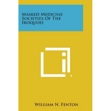Masked Medicine Societies Of The Iroquois