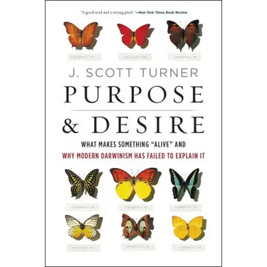 Purpose and Desire: What Makes Something Alive and Why Modern Darwinism Has Failed to Explain It