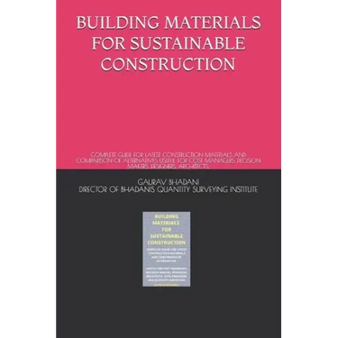 Building Materials for Sustainable Construction: Complete Guide for Latest Construction Materials and Comparison of Alternatives Useful for Cost Manag