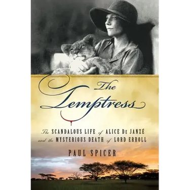 The Temptress: The Scandalous Life of Alice de Janze and the Mysterious Death of Lord Erroll