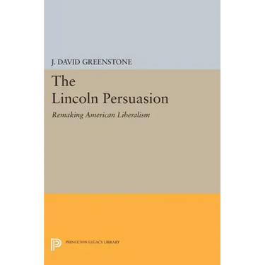 The Lincoln Persuasion: Remaking American Liberalism
