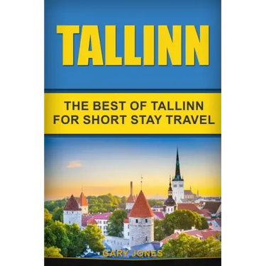 Tallinn: The Best Of Tallinn For Short Stay Travel