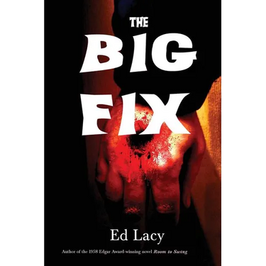 The Big Fix: A Hard-Boiled Crime Novel.