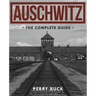 Auschwitz: The Complete Guide