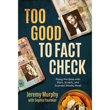 Too Good to Fact Check: Flying the Skies with Stars, Scotch, and Scandal (Mostly Mine)