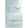 I . . . Do?: Why Marriage Still Matters