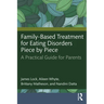 Family-Based Treatment for Eating Disorders Piece by Piece: A Practical Guide for Parents