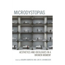 Microdystopias: Aesthetics and Ideologies in a Broken Moment