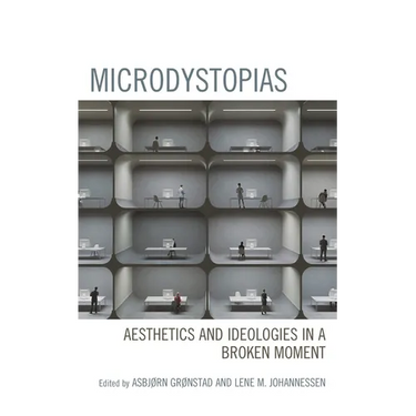 Microdystopias: Aesthetics and Ideologies in a Broken Moment