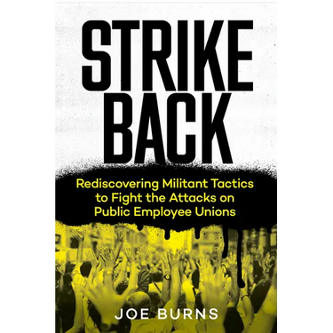 Strike Back: Rediscovering Militant Tactics to Fight the Attacks on Public Employee Unions