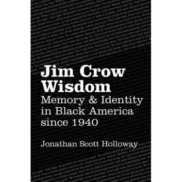 Jim Crow Wisdom: Memory and Identity in Black America since 1940