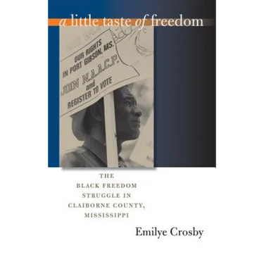 A Little Taste of Freedom: The Black Freedom Struggle in Claiborne County, Mississippi