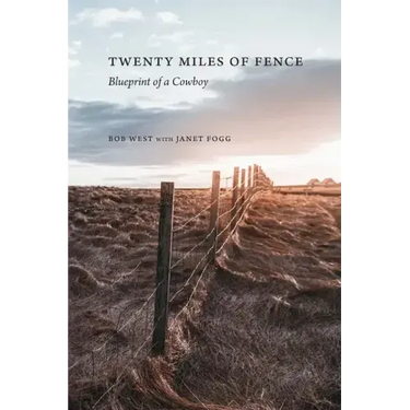 Twenty Miles of Fence: Blueprint of a Cowboy