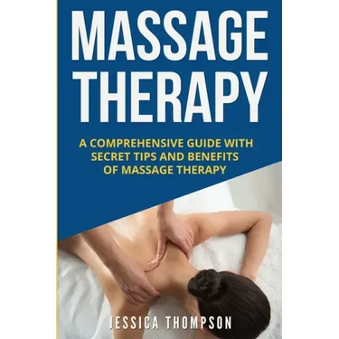 Massage Therapy: A Comprehensive Guide with Secret Tips and Benefits of Massage Therapy