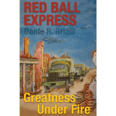 Red Ball Express: Greatness Under Fire