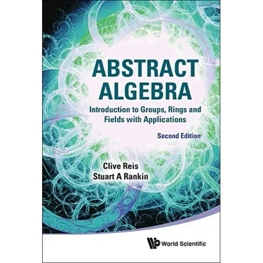 Abstract Algebra: Introduction to Groups, Rings and Fields with Applications (Second Edition)