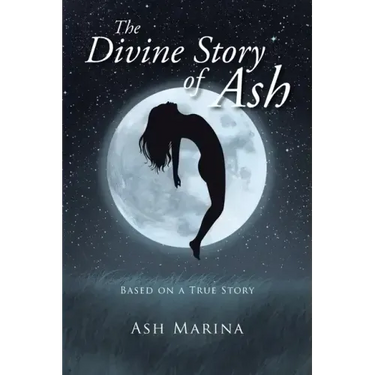 The Divine Story of Ash: Based on a True Story