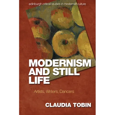 Modernism and Still Life: Artists, Writers, Dancers