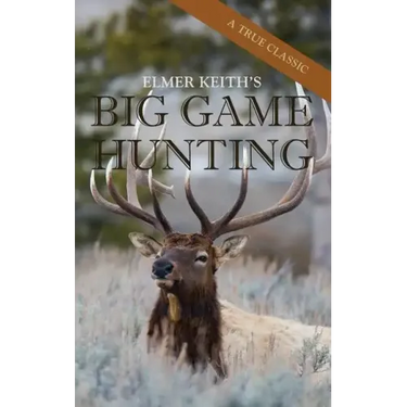 Elmer Keith's Big Game Hunting