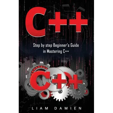 C++: Step by step Beginners Guide in Mastering C++