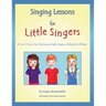 Singing Lessons for Little Singers: A 3-In-1 Voice, Ear-Training and Sight-Singing Method for Children