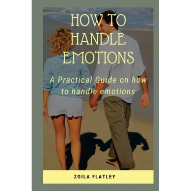 How to Handle Emotions: A Practical Guide on how to handle emotions