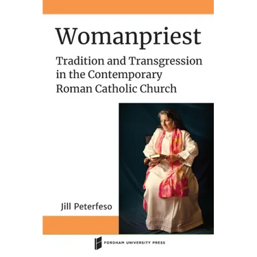 Womanpriest: Tradition and Transgression in the Contemporary Roman Catholic Church