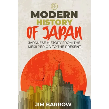 Modern History of Japan: Japanese History From the Meiji Period to the Present