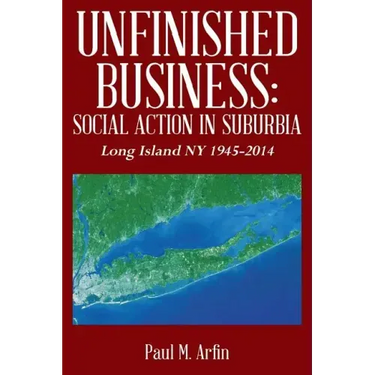 Unfinished Business: Social Action In Suburbia: Long Island NY 1945-2014