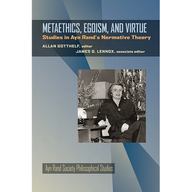 Metaethics, Egoism, and Virtue: Studies in Ayn Rand's Normative Theory
