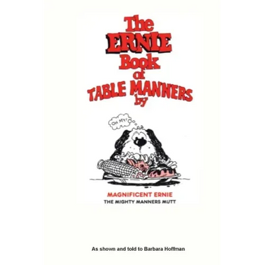 The Ernie Book of Manners by Magnificent Ernie the Mighty Manners Mutt: As Shown and Told to Barbara Hoffman