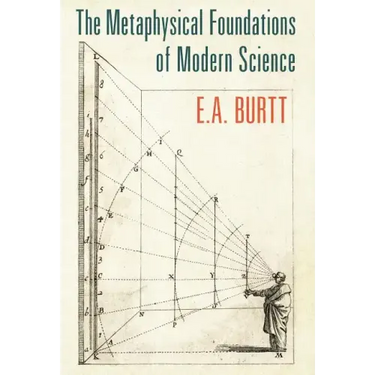 The Metaphysical Foundations of Modern Science