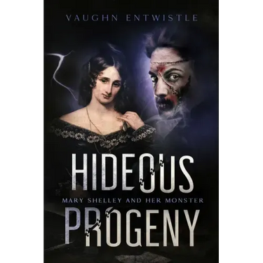Hideous Progeny: Mary Shelley and Her Monster