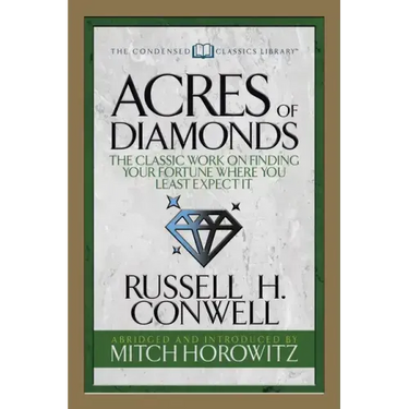 Acres of Diamonds (Condensed Classics): The Classic Work on Finding Your Fortune Where You Least Expect It