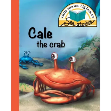 Cale the crab: Little stories, big lessons