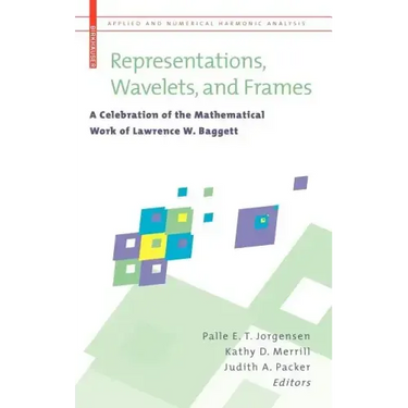 Representations, Wavelets, and Frames: A Celebration of the Mathematical Work of Lawrence W. Baggett