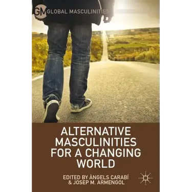 Alternative Masculinities for a Changing World