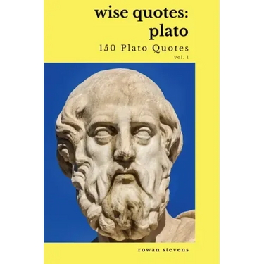 Wise Quotes - Plato (150 Plato Quotes): Ancient Greek Philosopher Quote Collection