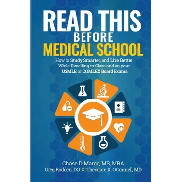 Read This Before Medical School: How to Study Smarter and Live Better While Excelling in Class and on your USMLE or COMLEX Board Exams