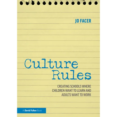 Culture Rules: Creating Schools Where Children Want to Learn and Adults Want to Work