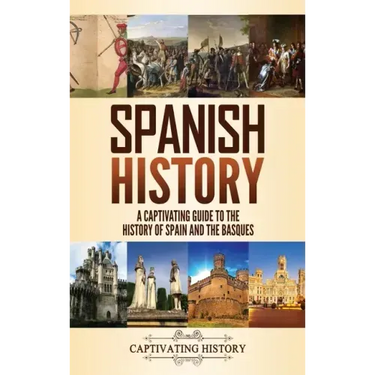 Spanish History: A Captivating Guide to the History of Spain and the Basques