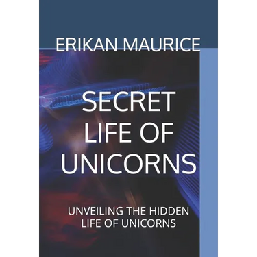 Secret Life of Unicorns: Unveiling the Hidden Life of Unicorns