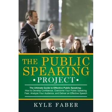 The Public Speaking Project: The Ultimate Guide to Effective Public Speaking: How to Develop Confidence, Overcome Your Public Speaking Fear, Analyz